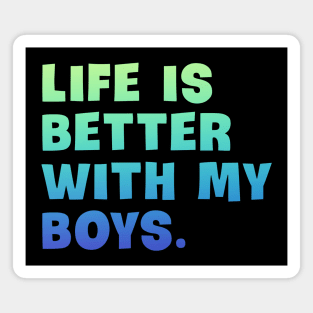 Life is better with my boys Magnet